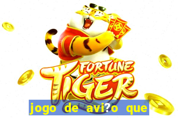 jogo de avi?o que ganha dinheiro