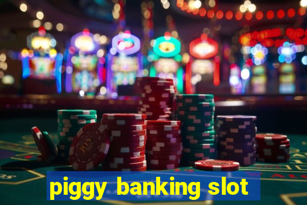 piggy banking slot