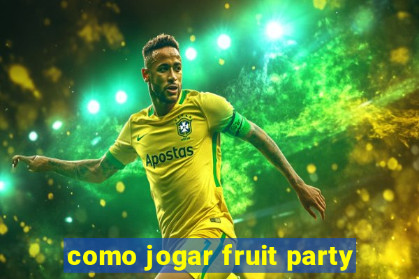 como jogar fruit party