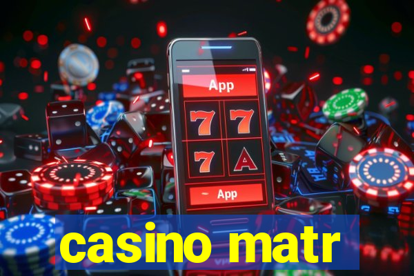 casino matr