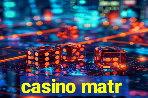 casino matr