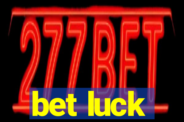 bet luck