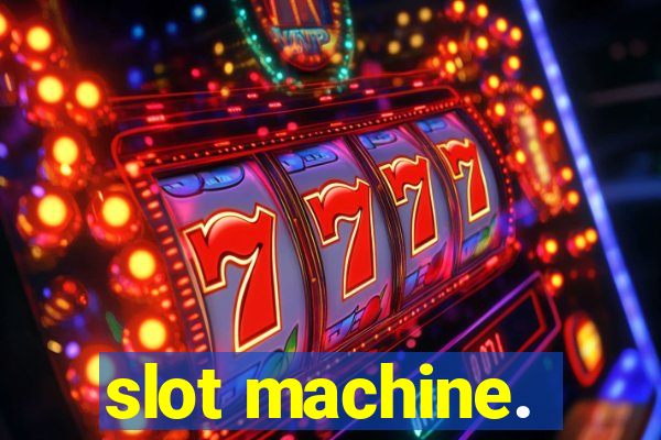 slot machine.