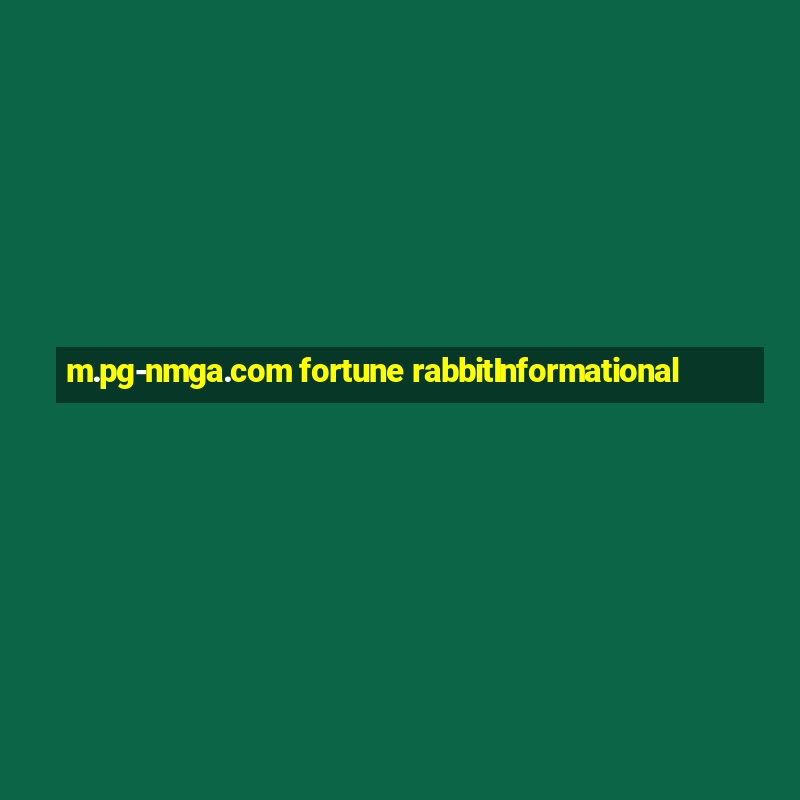 m.pg-nmga.com fortune rabbitInformational