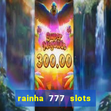 rainha 777 slots é confiável