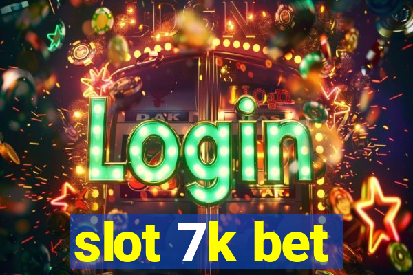 slot 7k bet