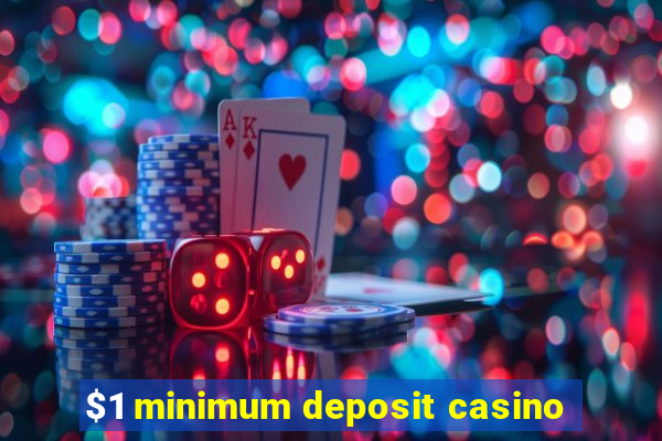 $1 minimum deposit casino