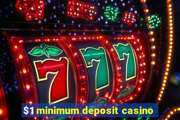 $1 minimum deposit casino