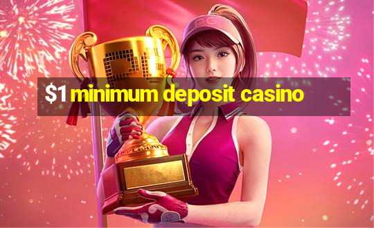 $1 minimum deposit casino