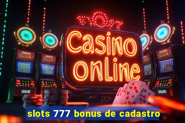 slots 777 bonus de cadastro