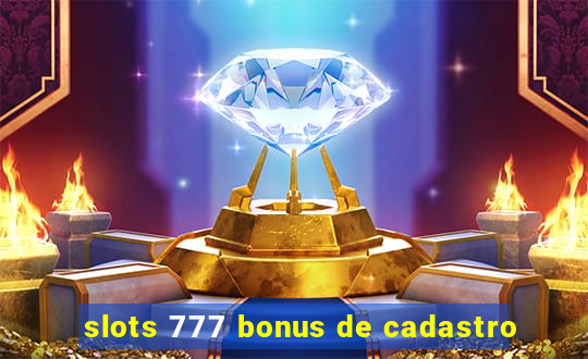 slots 777 bonus de cadastro