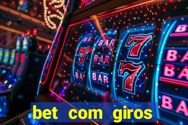 bet com giros gratis sem deposito