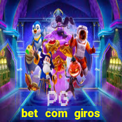 bet com giros gratis sem deposito