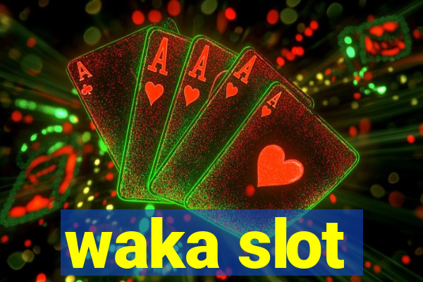 waka slot