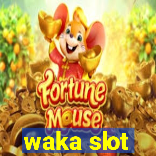 waka slot