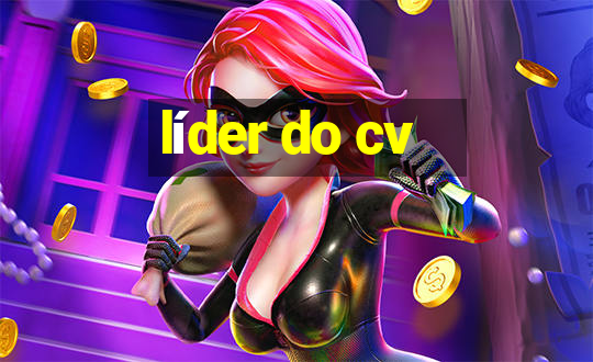 líder do cv