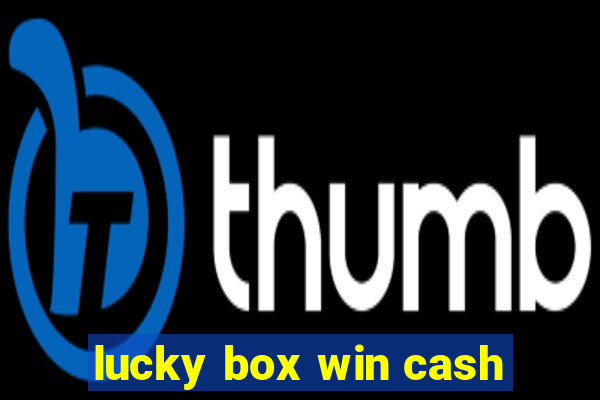 lucky box win cash