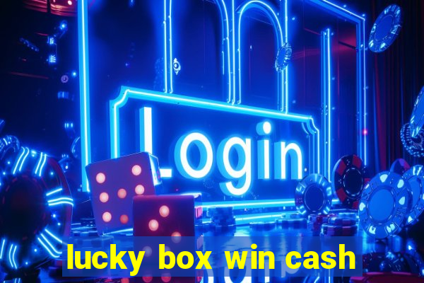 lucky box win cash