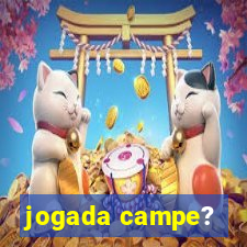 jogada campe?