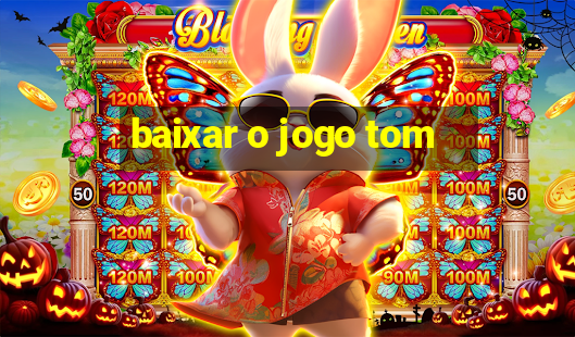 baixar o jogo tom