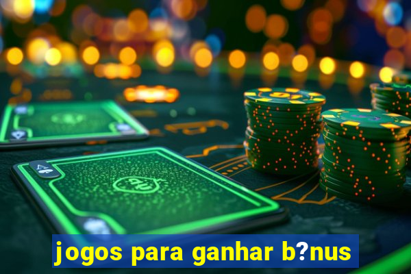 jogos para ganhar b?nus