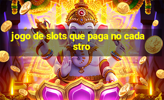 jogo de slots que paga no cadastro