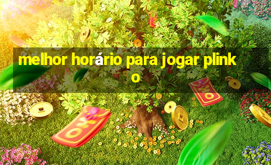 melhor horário para jogar plinko