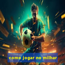 como jogar no milhar