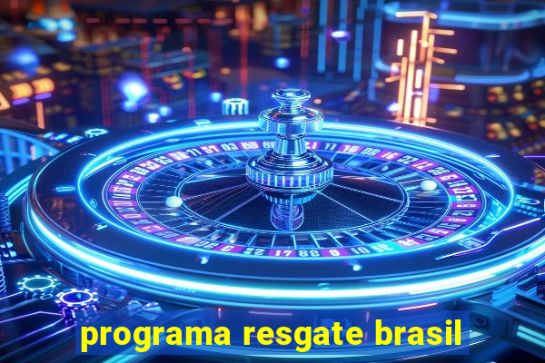 programa resgate brasil