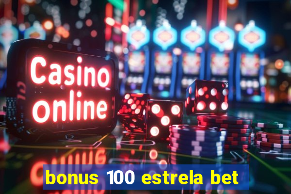 bonus 100 estrela bet