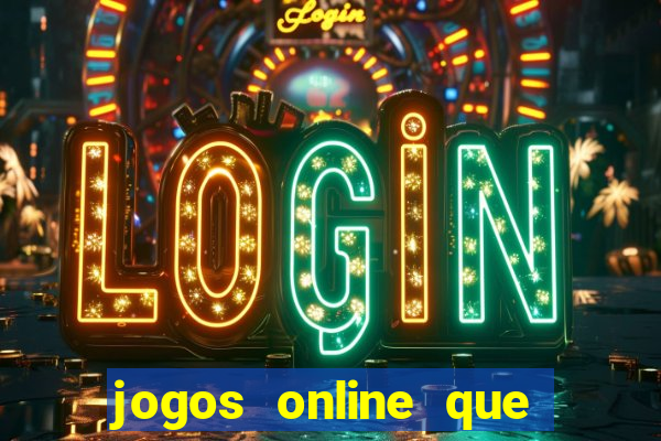 jogos online que d?o dinheiro de verdade