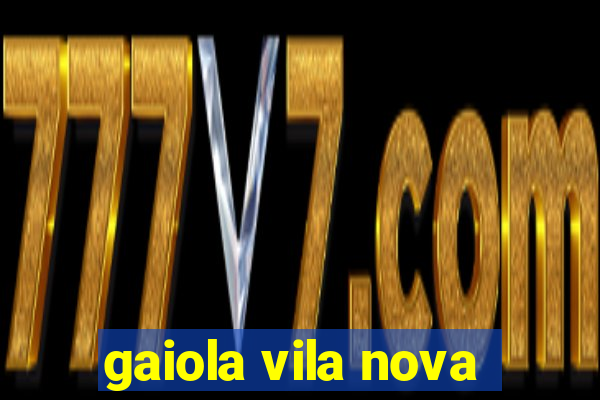 gaiola vila nova