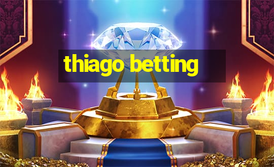 thiago betting