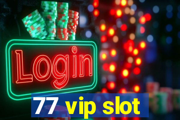 77 vip slot