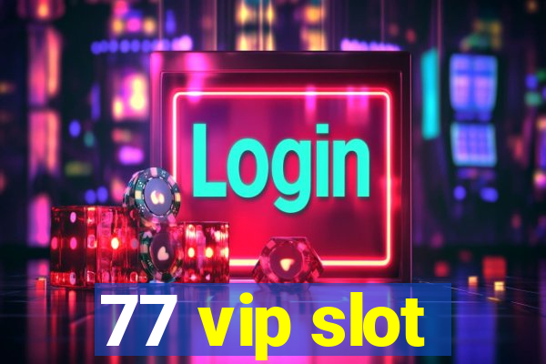 77 vip slot