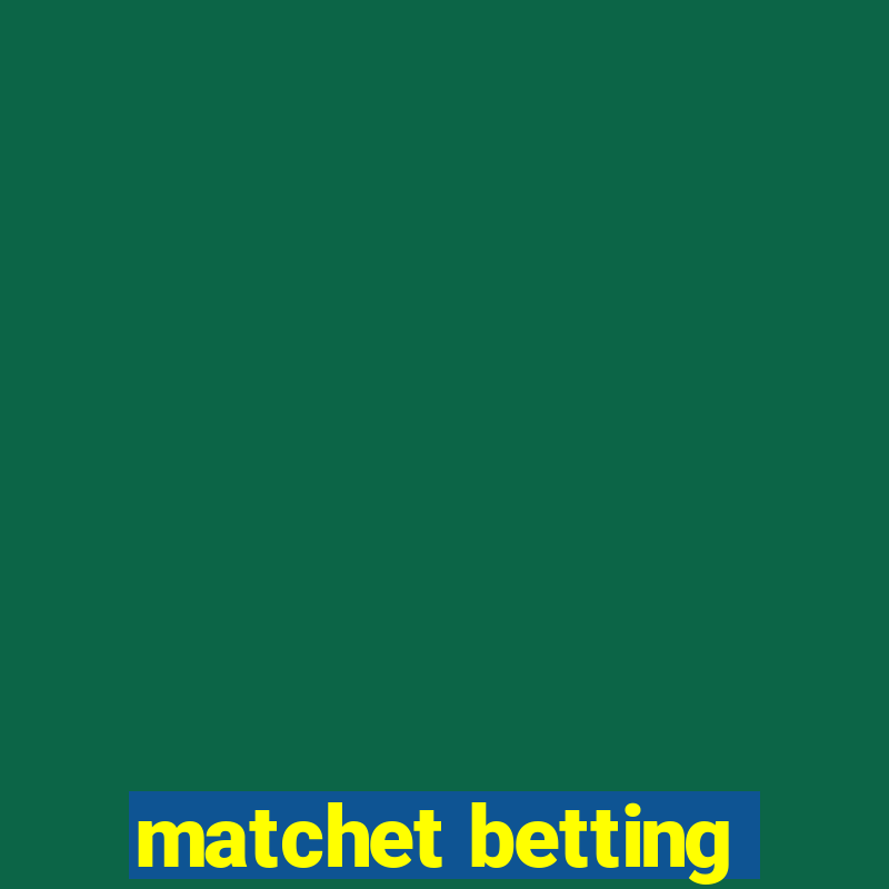 matchet betting