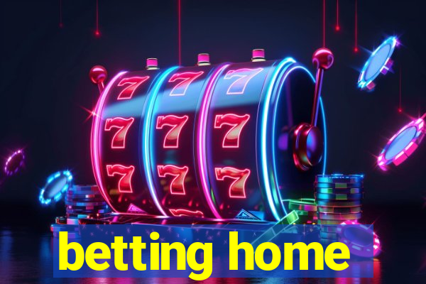 betting home