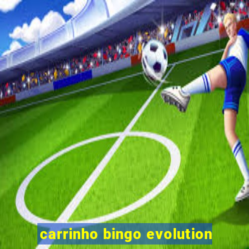 carrinho bingo evolution