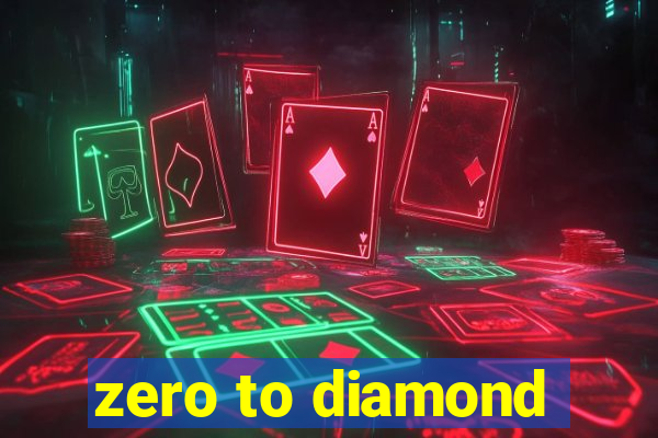 zero to diamond