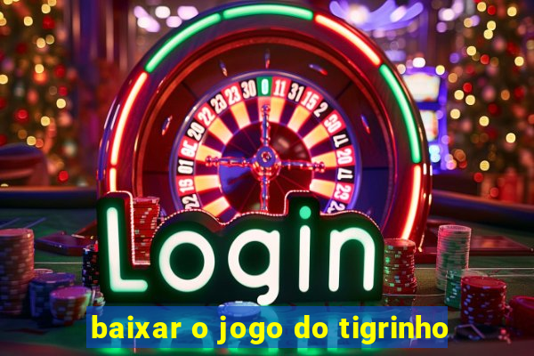 baixar o jogo do tigrinho