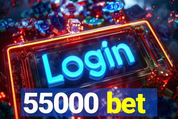 55000 bet