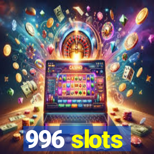 996 slots