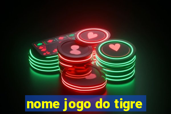 nome jogo do tigre