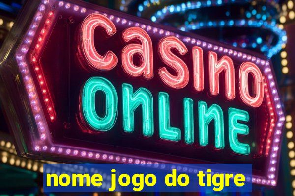 nome jogo do tigre