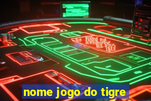 nome jogo do tigre