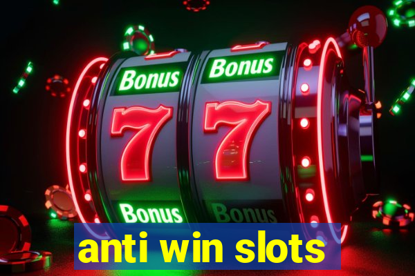 anti win slots