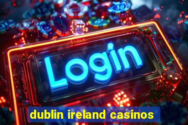 dublin ireland casinos