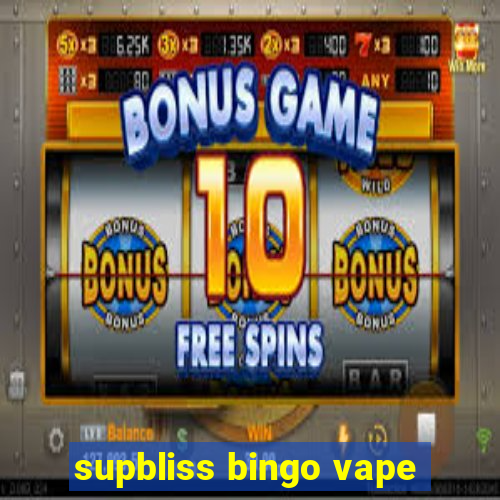 supbliss bingo vape