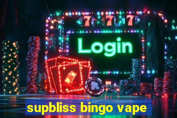 supbliss bingo vape