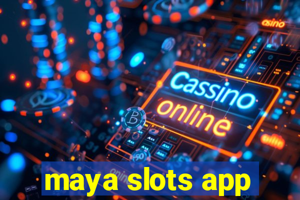 maya slots app